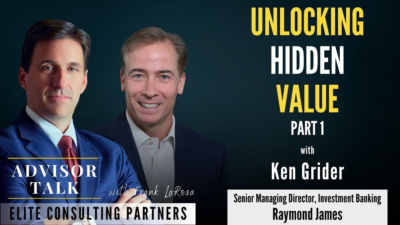 Unlocking Hidden Value - with Ken Grider of Raymond James (Part 1)