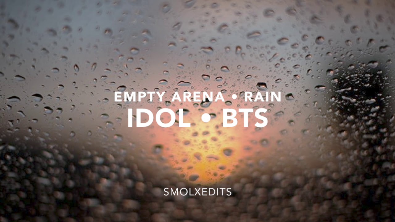[EMPTY ARENA + RAIN] BTS  - IDOL