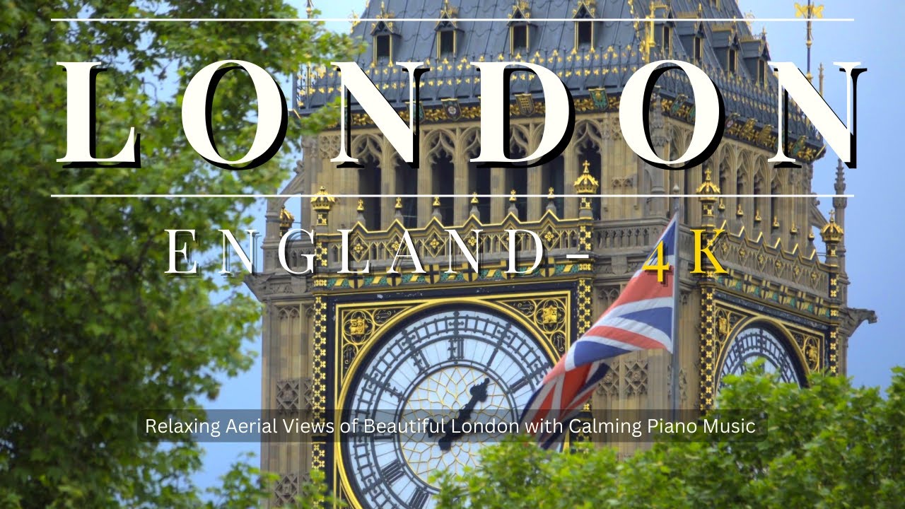 London England in 4K with Aerial Views of Beautiful London with Relaxing Piano Music