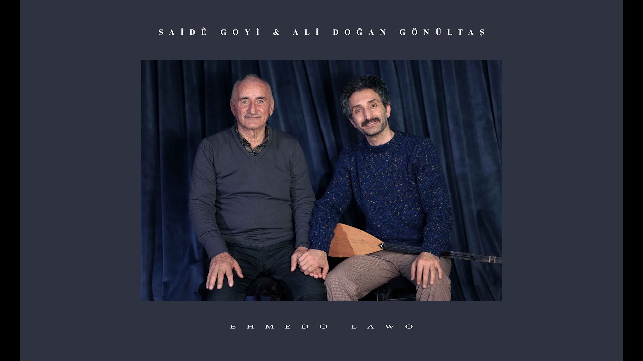 Saîdê Goyî & Ali Doğan Gönültaş / Ehmedo Lawo