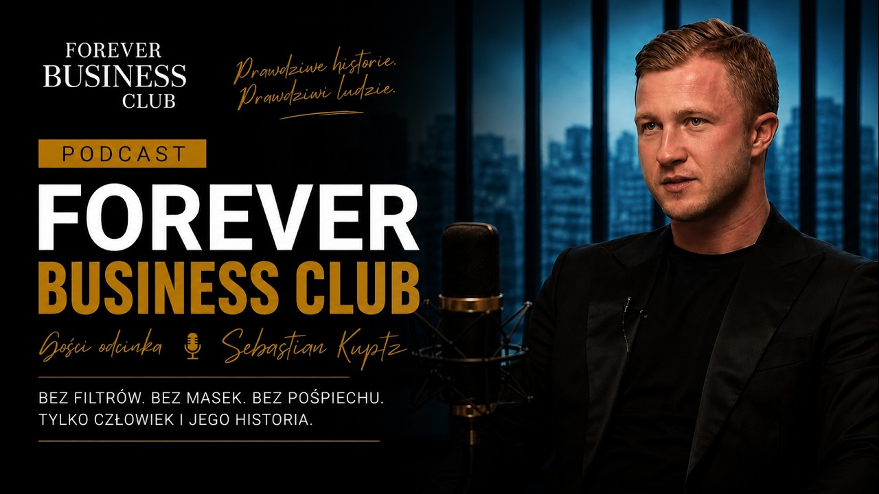 Sukces bez masek. Prawdziwa historia przedsiębiorcy | Forever Business Club Podcast