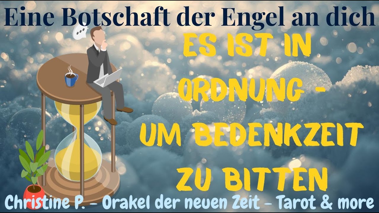 🐞 Botschaft der Engel: ⏲️ Du darfst ruhig um Bedenkzeit bitten 