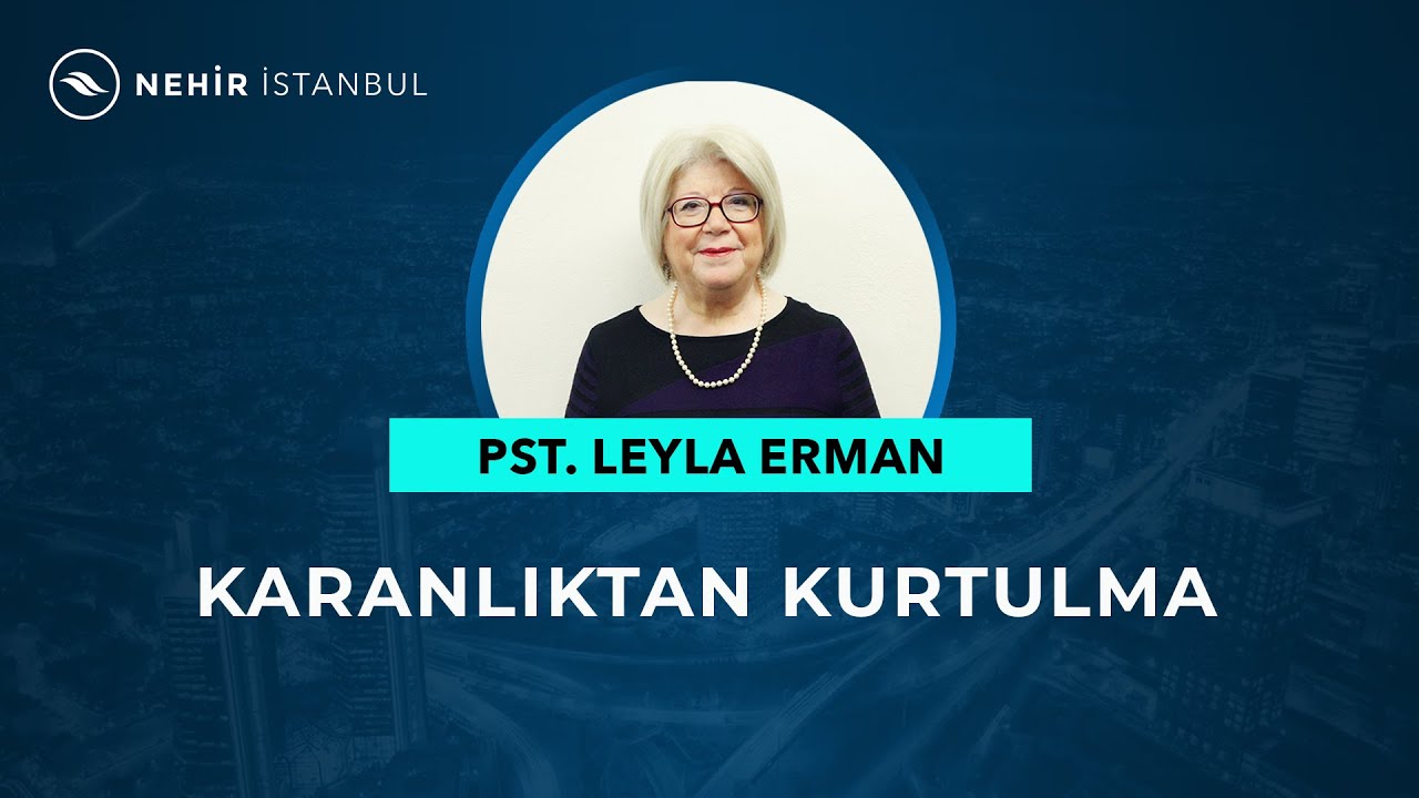 Karanlıktan Kurtulma - Pastör Leyla Erman