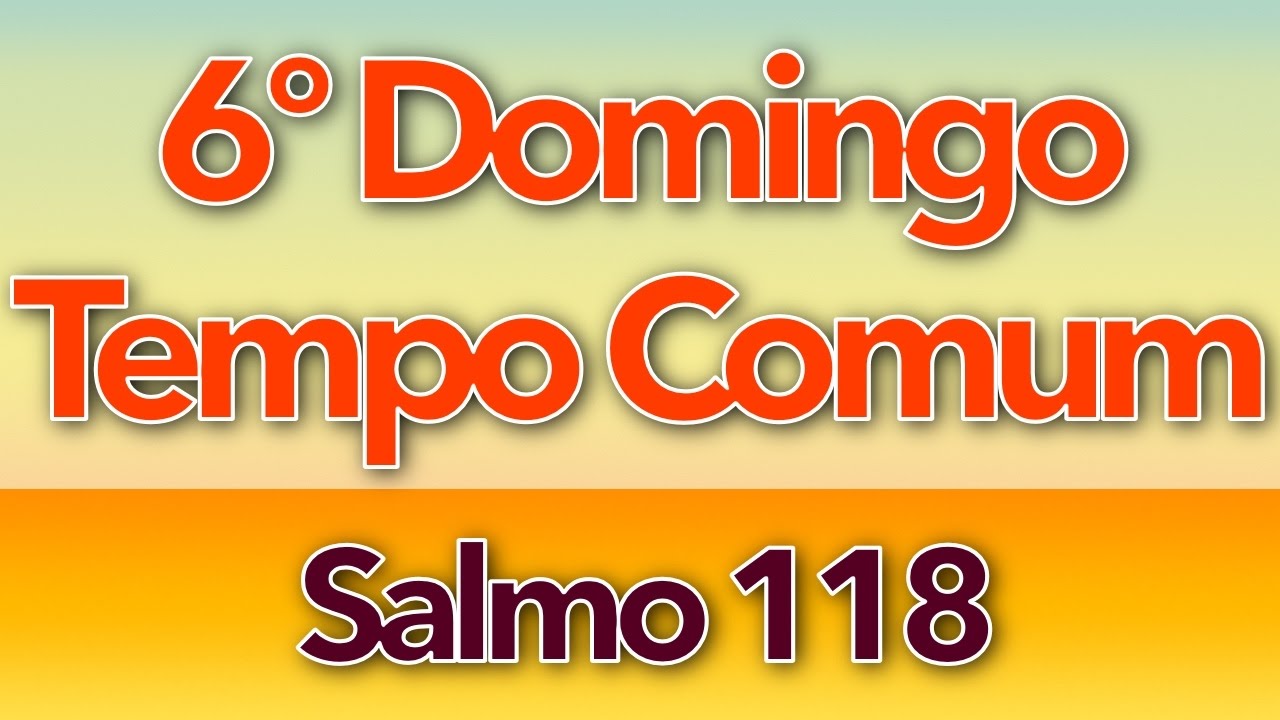 SALMO 118 - FELIZ O HOMEM SEM PECADO (6º DOMINGO DO TEMPO COMUM - ANO A)