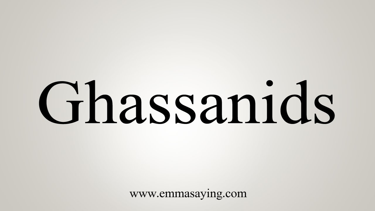 How To Say Ghassanids