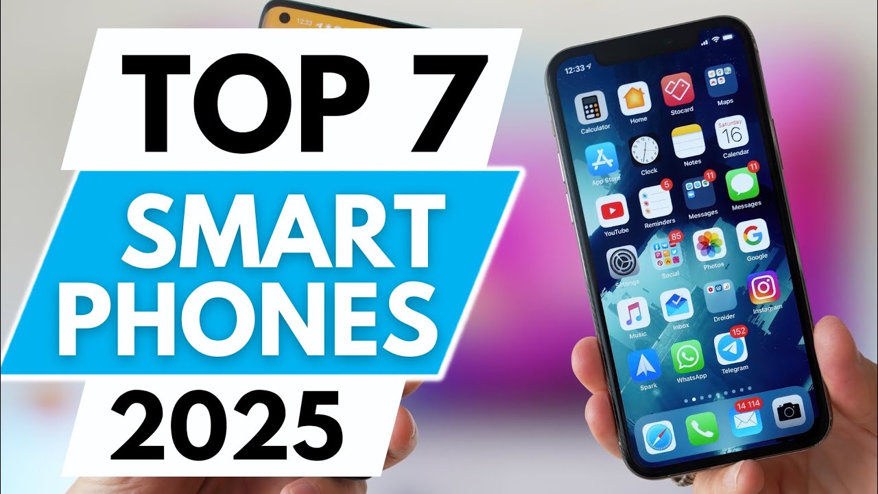 Top 7 Best Smart Phones In 2025