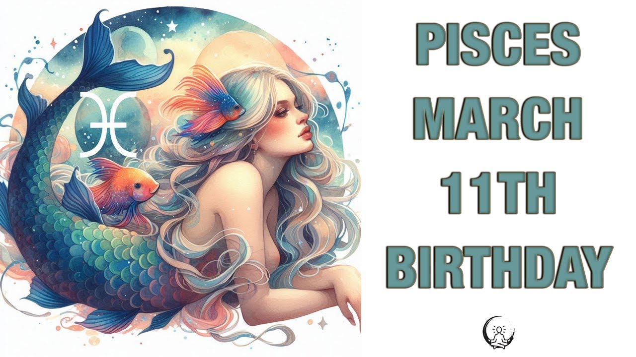Pisces March 11th? Your Birthday's Secret Power: Unlocking Your Potential. Free Birthday Card!