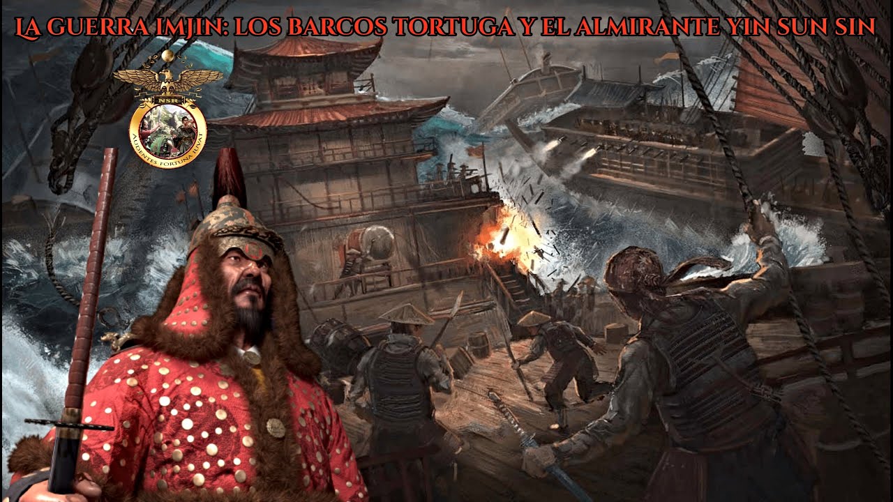 Histórico📜 | 🏯La Guerra Imjin: los Barcos Tortuga y el almirante Yi Sun Sin⛩