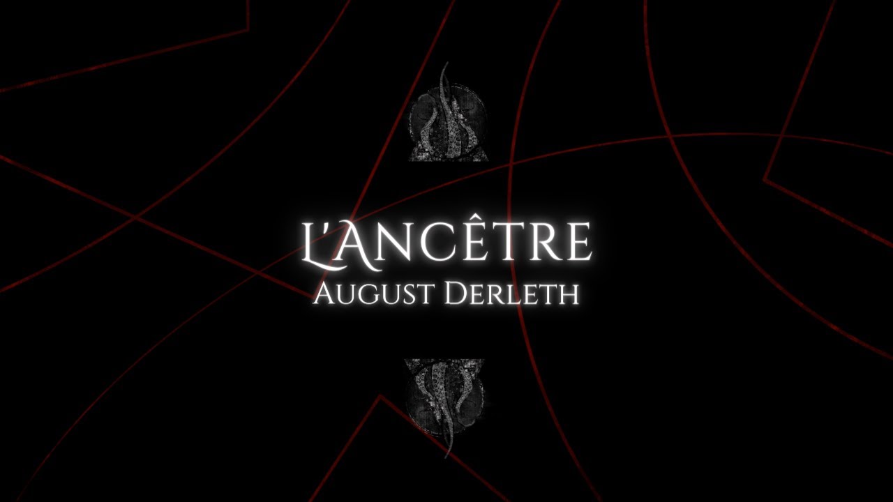L' Ancêtre d'August Derleth (sur une idée de H.P. Lovecraft)
