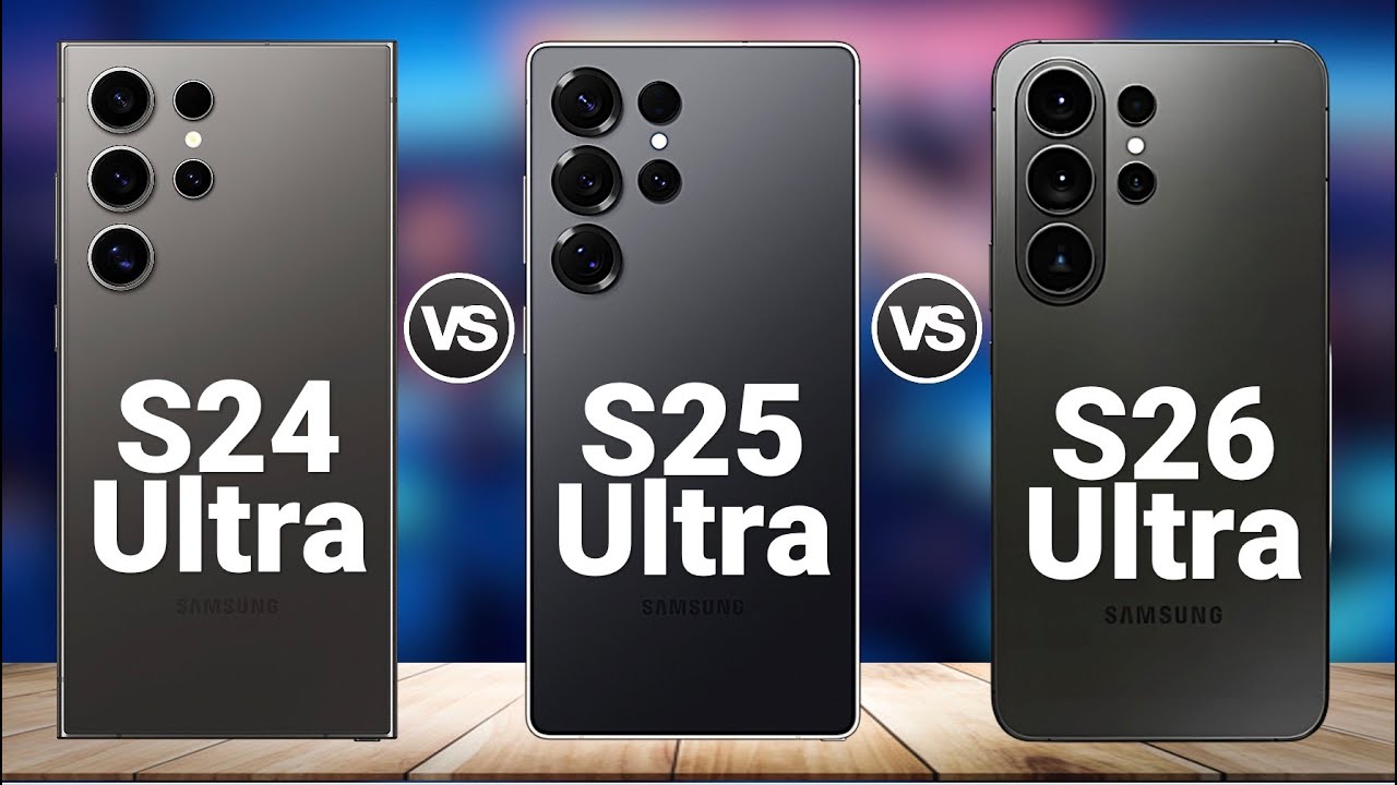 Samsung Galaxy S26 Ultra vs S25 Ultra vs S24 Ultra - Should You Upgrade?