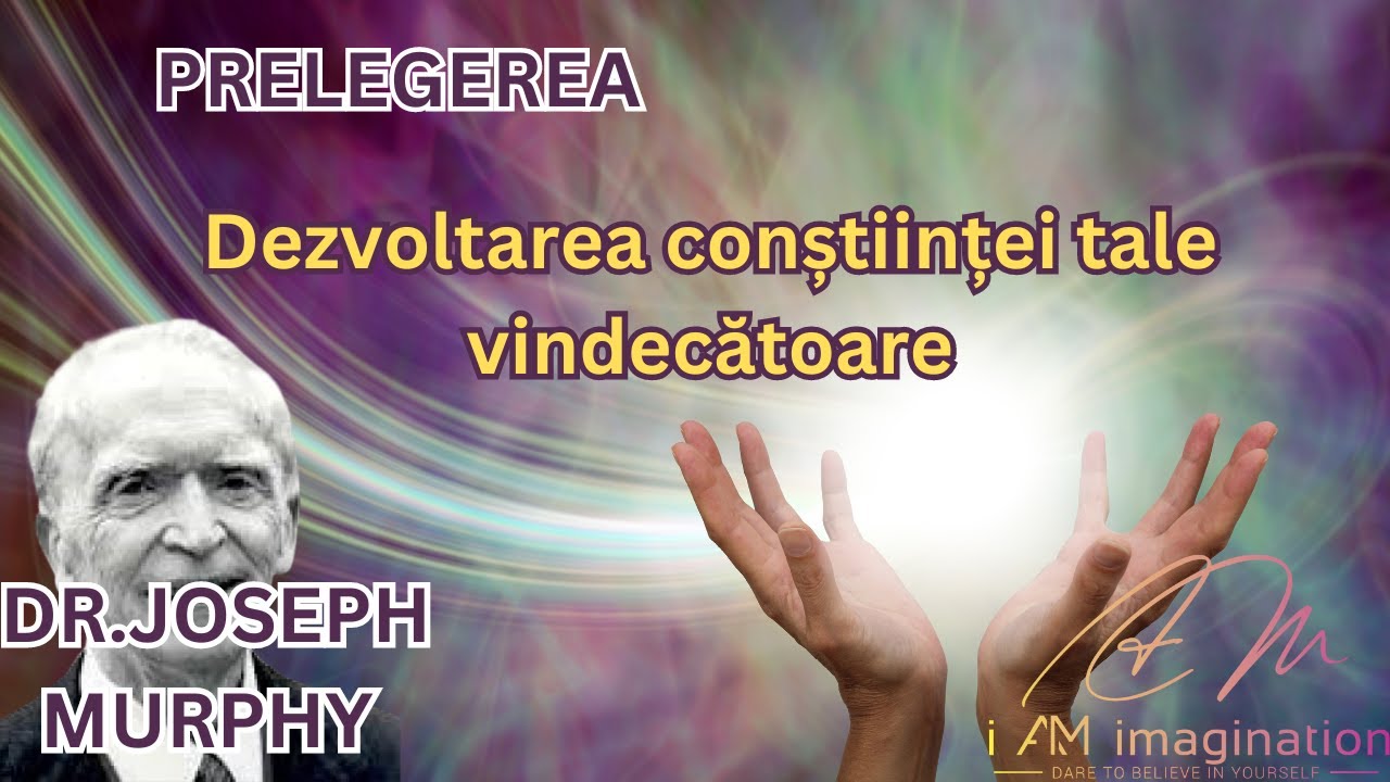 Dr. Joseph Murphy: Dezvoltarea conștiinței tale vindecătoare