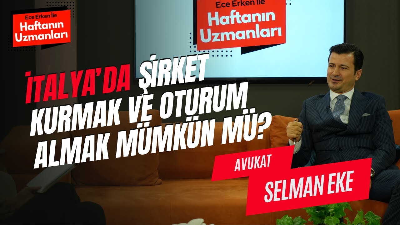 İtalya’da Şirket Kurmak ve Oturum Almak Mümkün mü? / Selman Eke / Ece Erken ile Haftanın Uzmanları