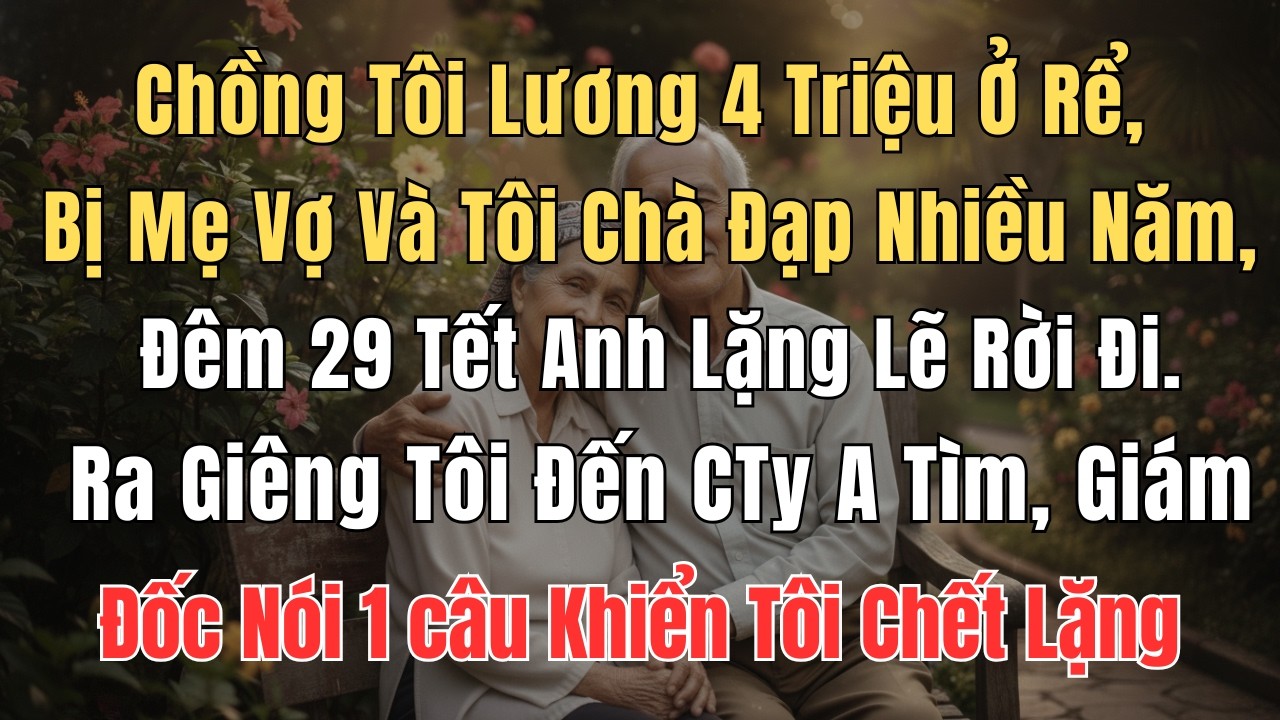 Chồng Tôi Lương 4 Triệu Ở Rể, Bị Mẹ Vợ Và Tôi Chà Đạp Nhiều Năm… Đêm 29 Tết Anh Biến Mất