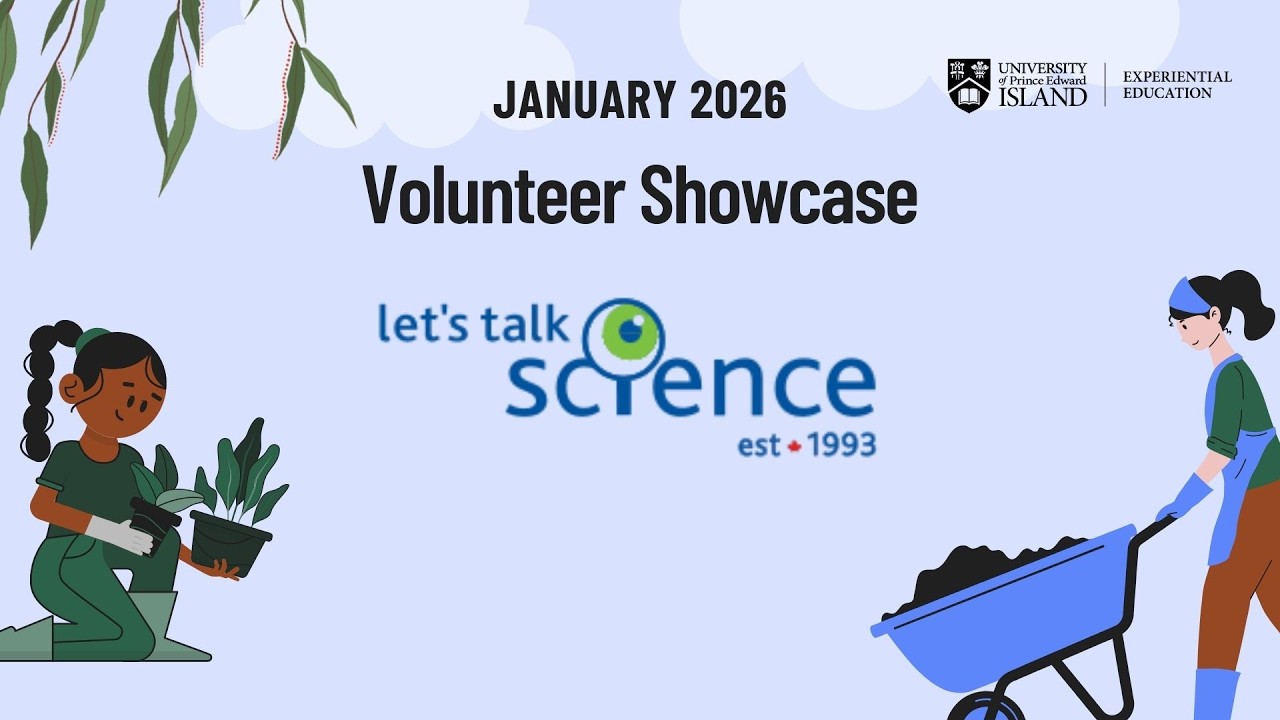 UPEI Let’s Talk Science January 2026 Volunteer Showcase