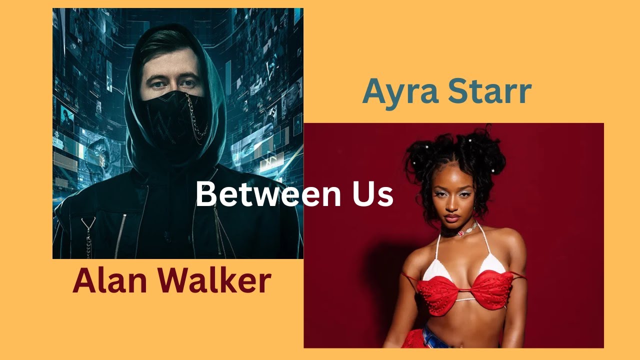 Alan Walker & Ayra Starr - Between Us