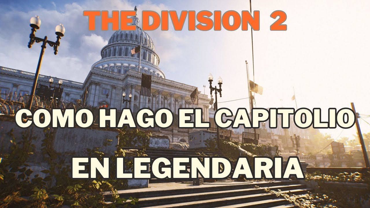 Tom Clancy's The División 2 Como hago el Capitolio solo en legendaria