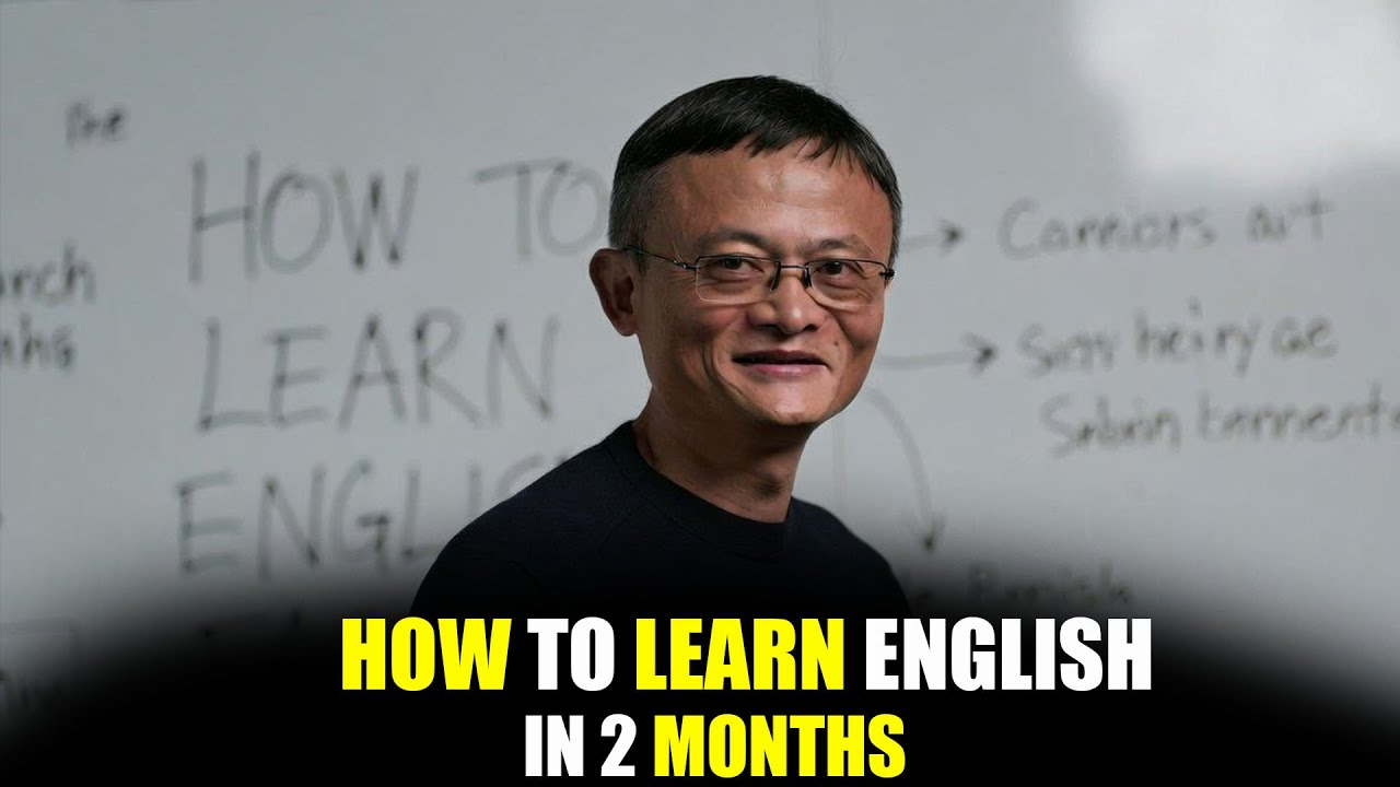 THE ULTIMATE GUIDE TO LEARN ENGLISH IN 2 MONTHS - Inspired By Jack Ma