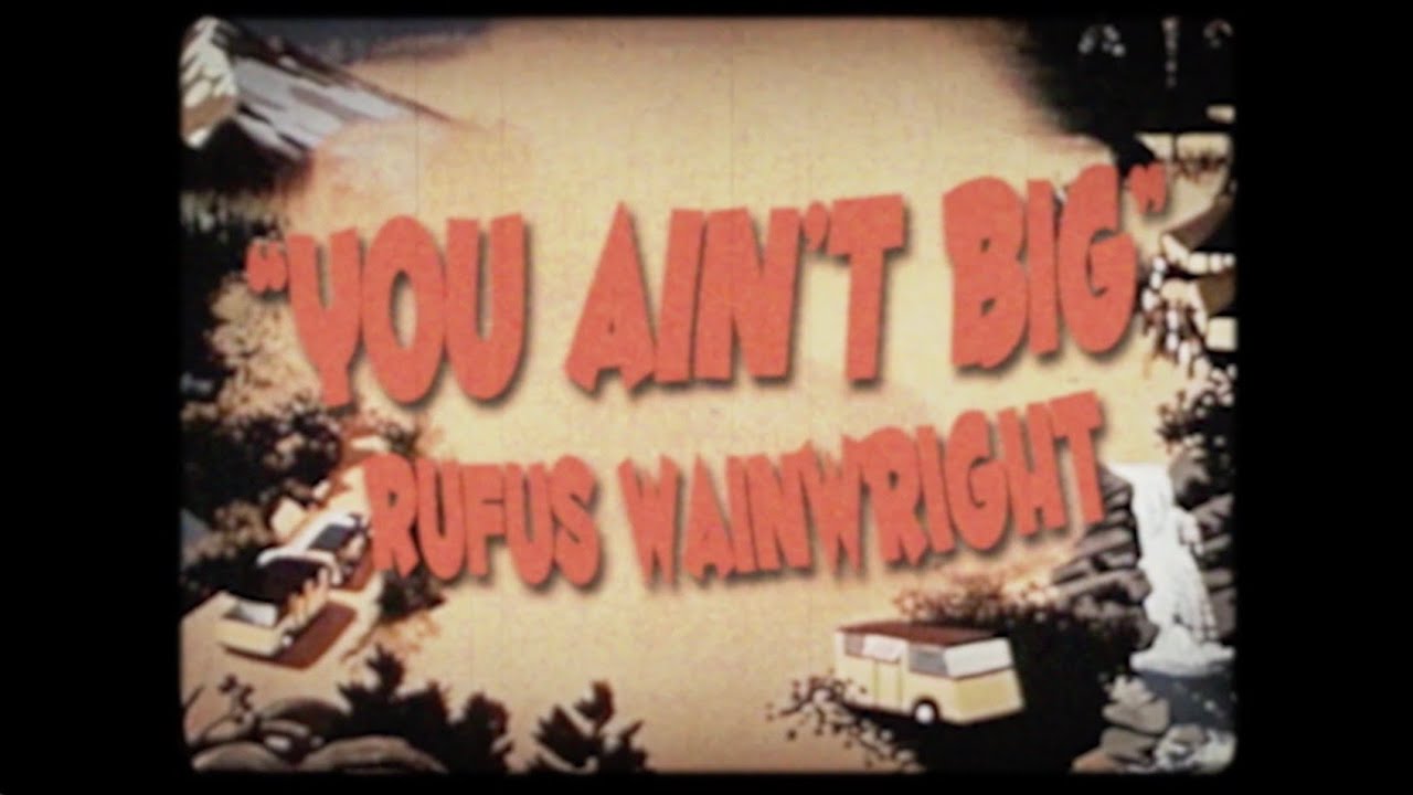 Rufus Wainwright - You Ain't Big (Official Lyric Video)