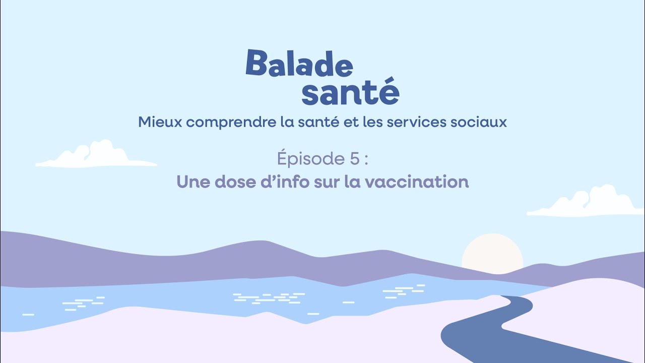 Balade santé - Épisode 5 : Une dose d’info sur la vaccination
