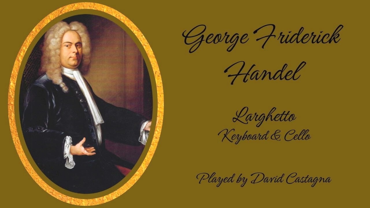 George Frideric Handel - Larghetto for Keyboard & Cello