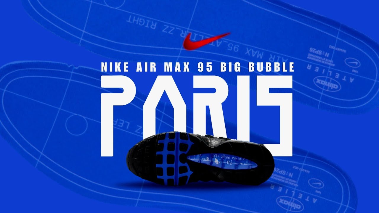 Nike Air Max 95 Big Bubble PARIS 2026 OFFICIAL Look  & Release Date