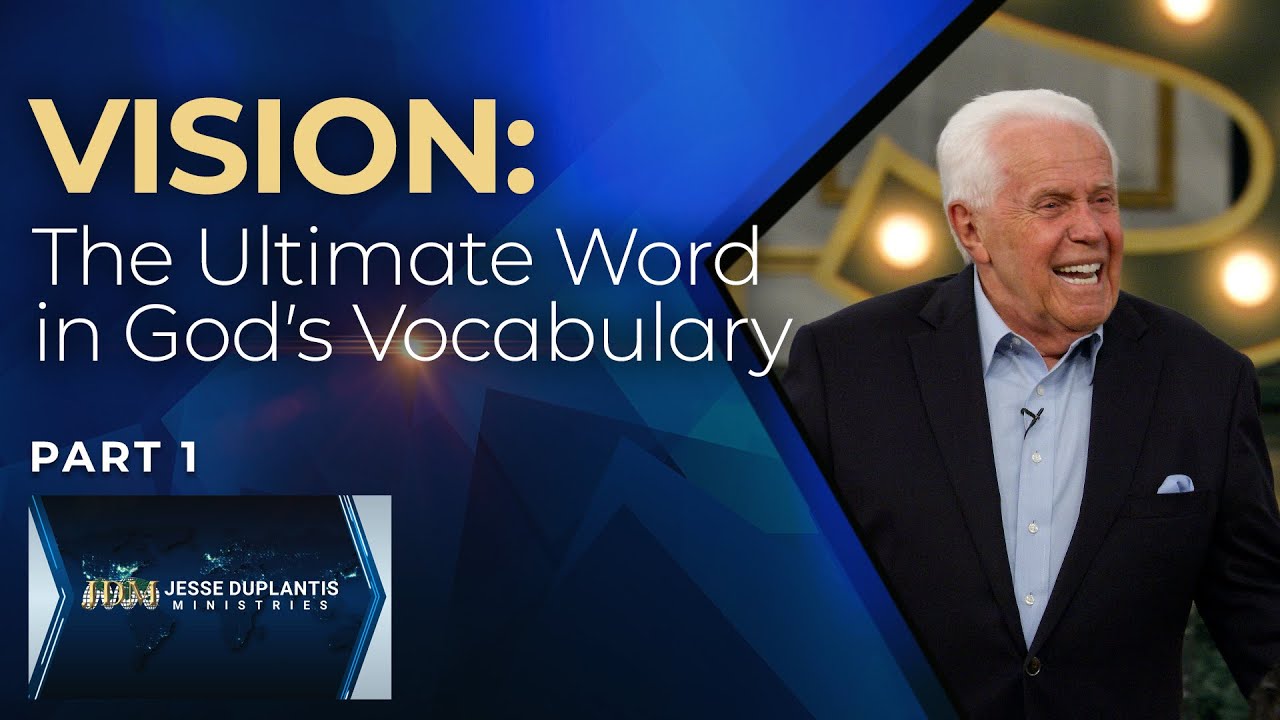 Vision: The Ultimate Word in God’s Vocabulary, Part 1 | Jesse Duplantis