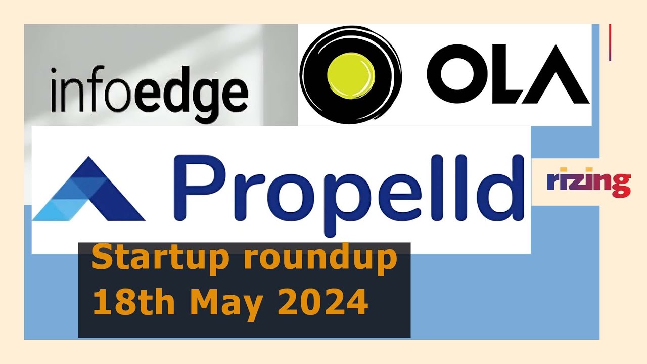 What Got Funded On May 18 2024: Propelld, OLA & Infoedge | RizingTV