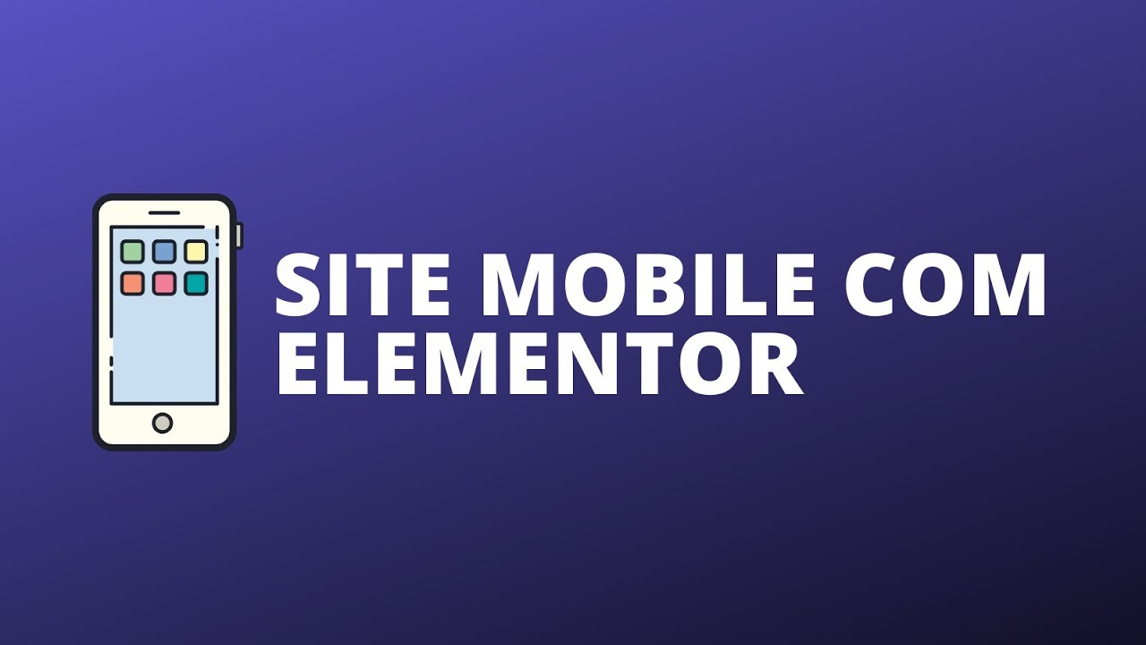 Elementor Avançado - Criando um Site Mobile [Exclusivo]
