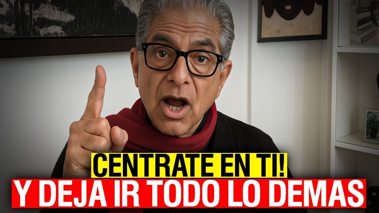 Deepak Chopra: CÉNTRATE EN TI Y DEJA IR TODO LO DEMÁS!