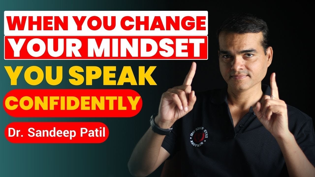 When You Change your Mindset  you Speak Confidently | Dr. Sandeep Patil.