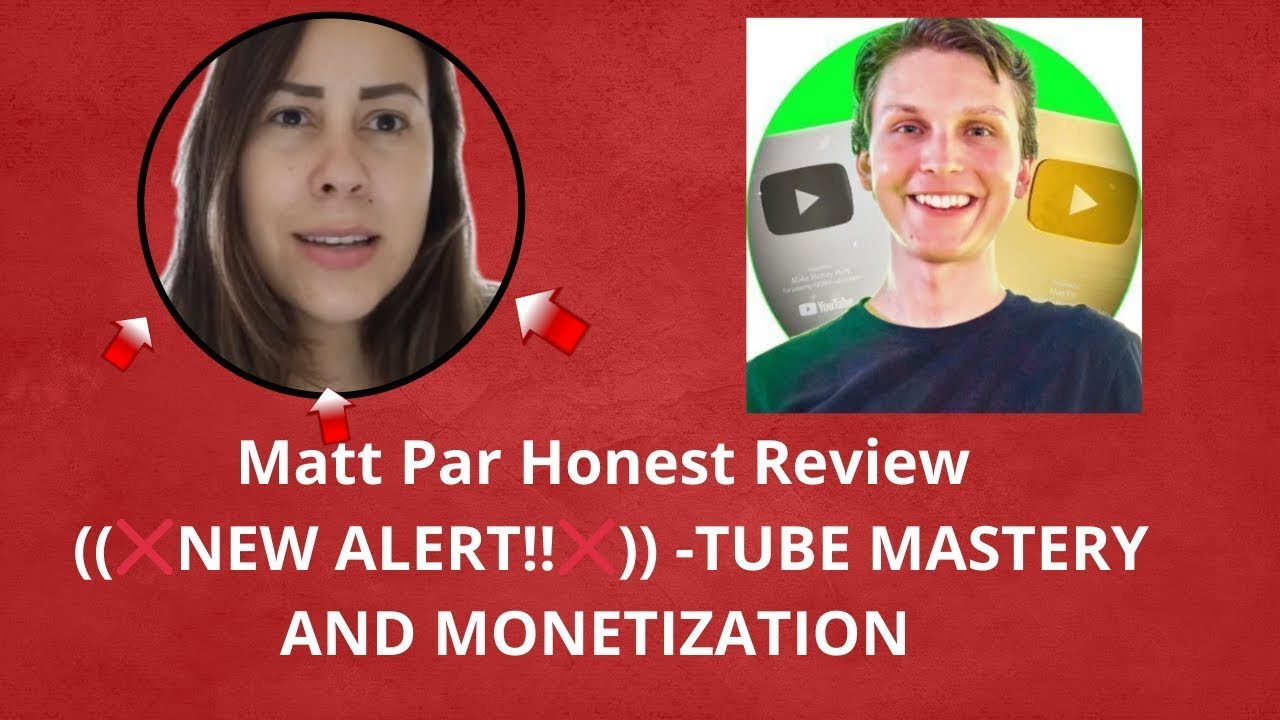 Matt Par Honest Review ((❌NEW ALERT!!❌)) -TUBE MASTERY AND MONETIZATION