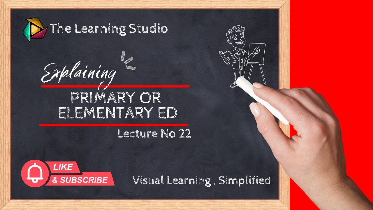 Primary / Elementary Education 🏫📚 | Building Strong Foundation for Lifelong Learning | Lecture No 22
