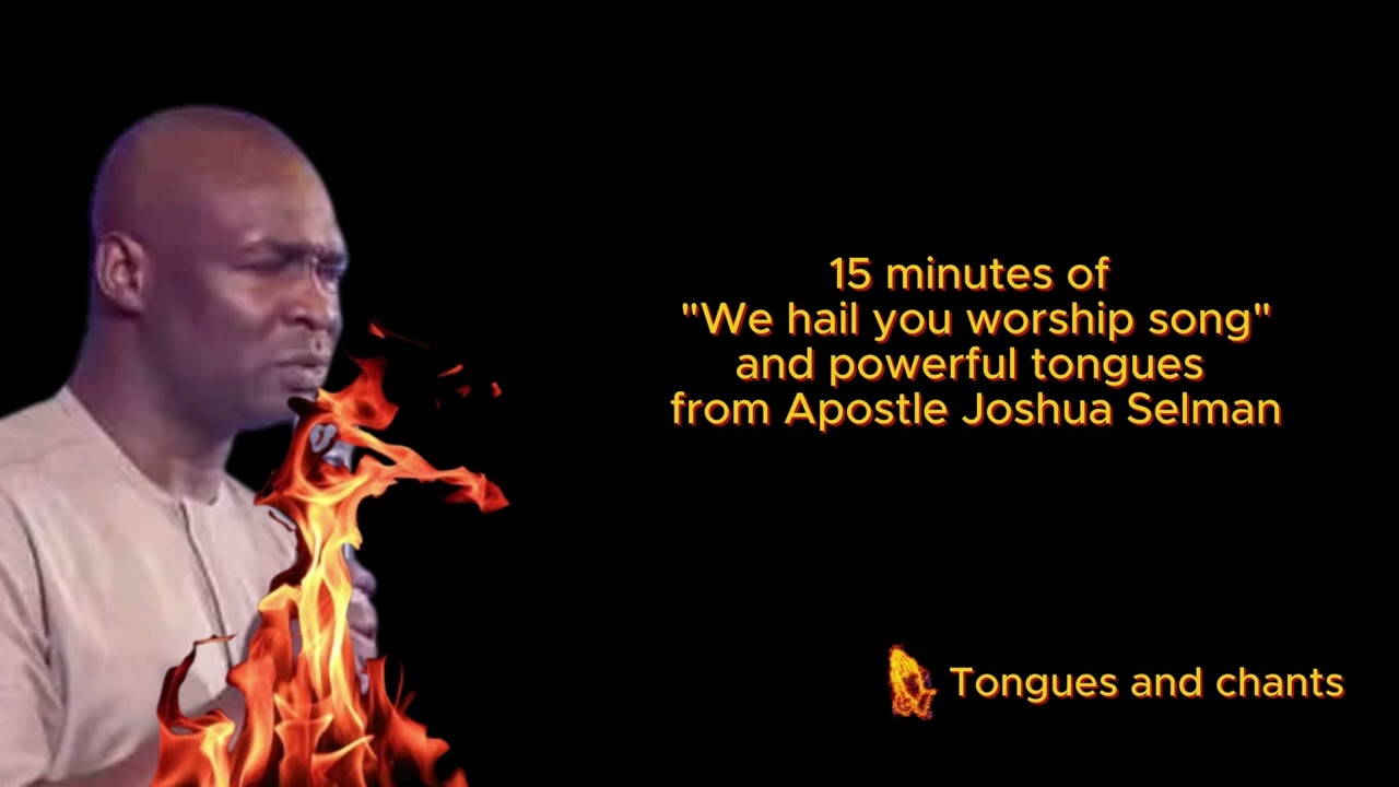 15 minutes of We hail you worship song and powerful tongues from Apostle Joshua Selman