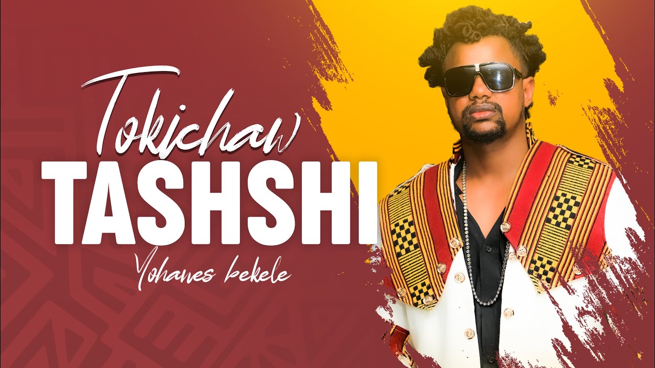 Tokichaw (Yohanes Bekele) - Tashshi - Ethiopian Music 2022 [Official Video]