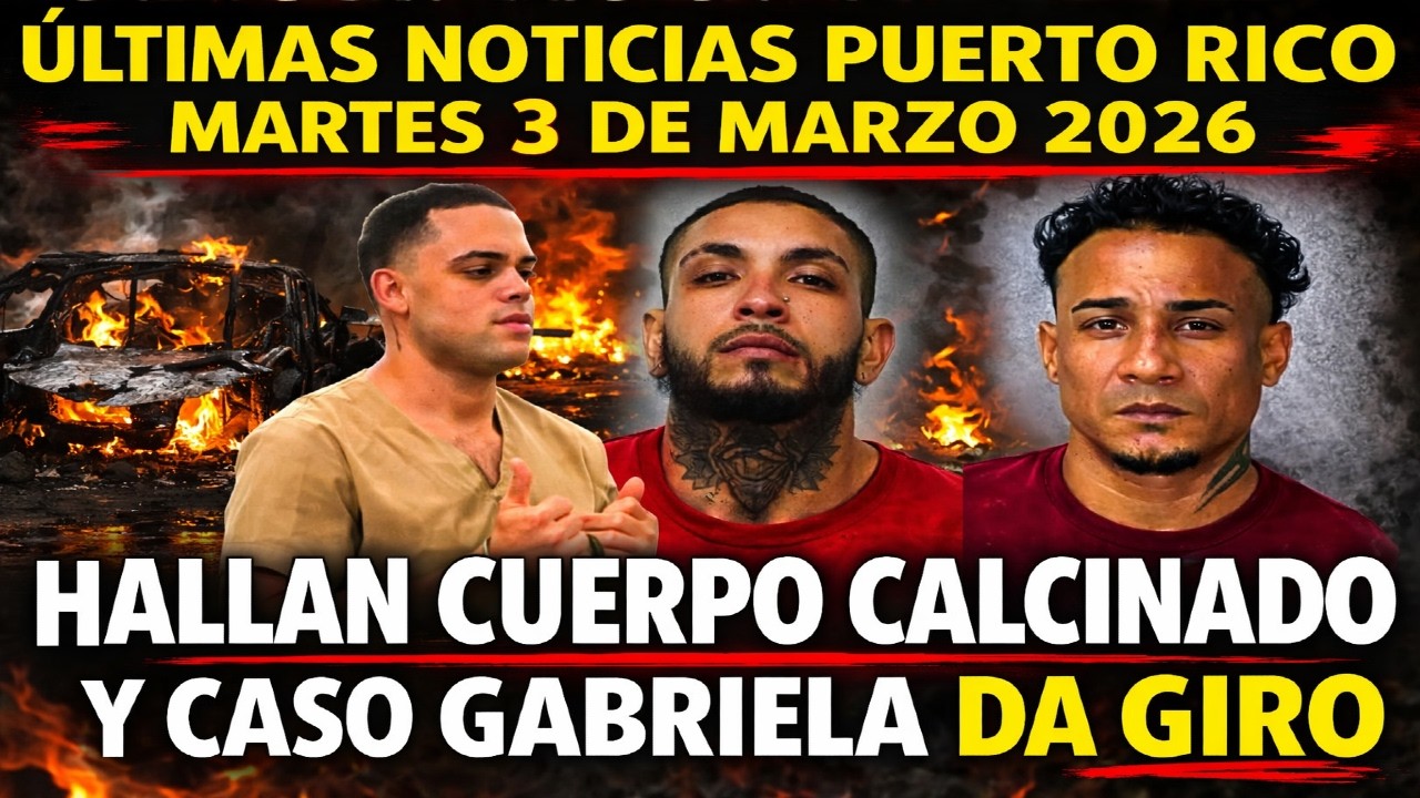 Últimas Noticias Puerto Rico 3/10/2026 | Hallan cuerpo calcinado, crimen en Toa Alta y caso Gabriela