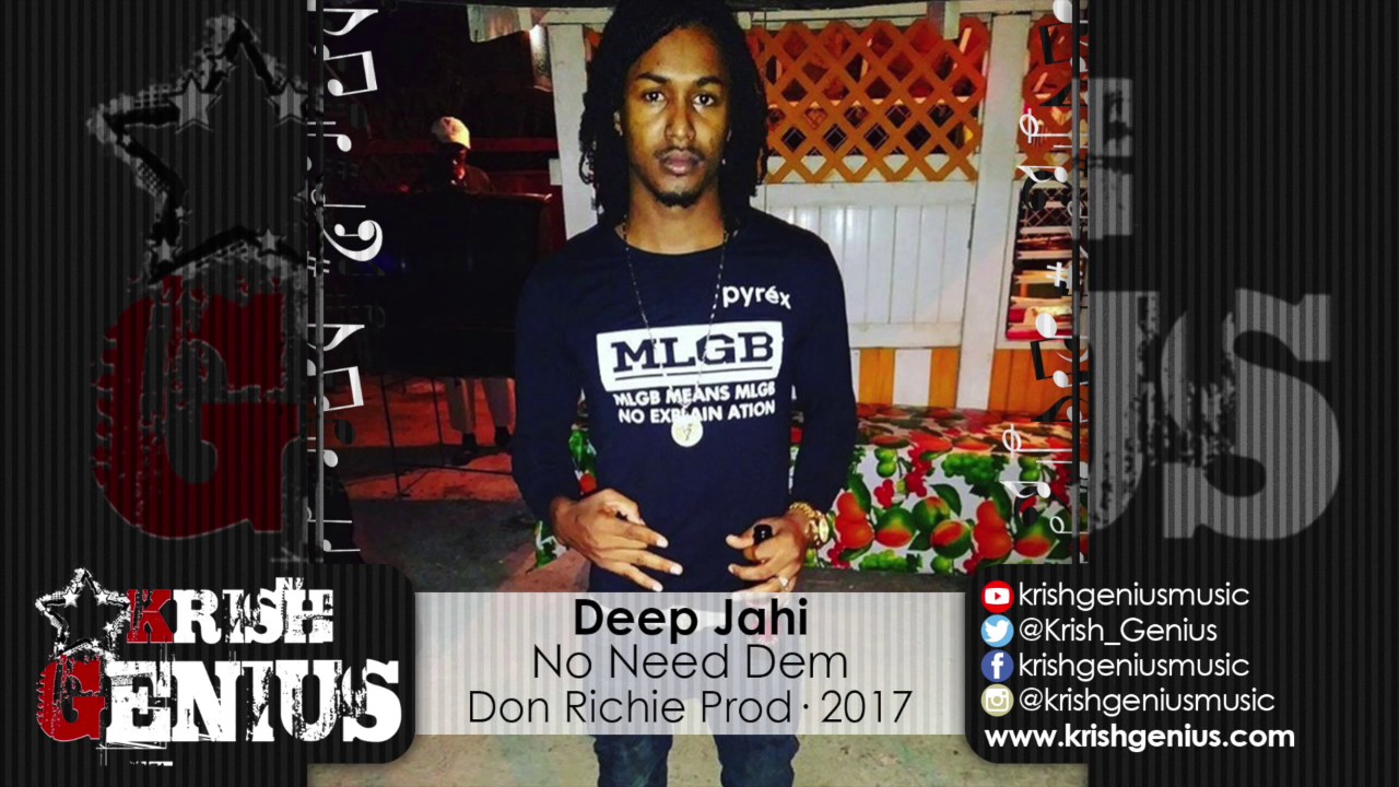 Deep Jahi - No Need Dem [Real Life Story Riddim] May 2017