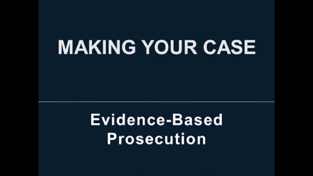 Making Your Case: Evidence-Based Prosecution
