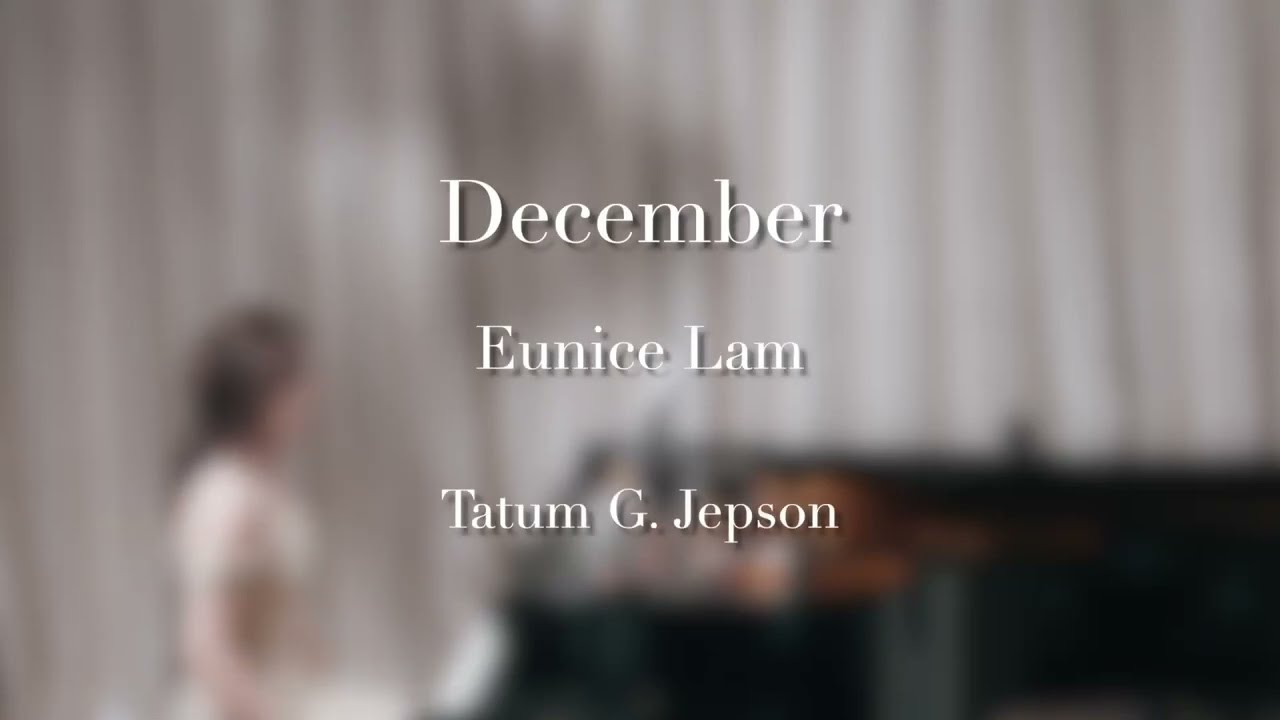 December - Tatum G. Jepson (Premiere Performance - Eunice Lam)