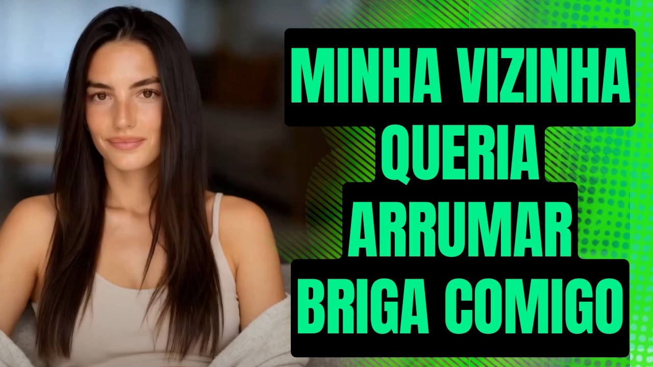 Fui pega pela minha vizinha.