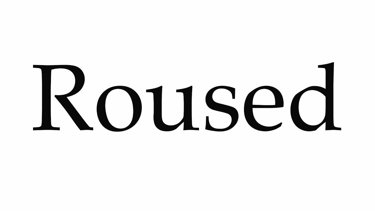 How to Pronounce Roused