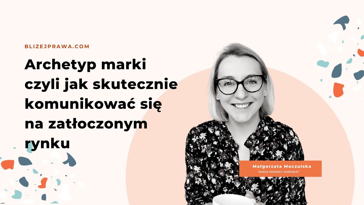 [Bliżej Prawa] #28 Archetyp marki czyli jak skutecznie komunikować się na zatłoczonym rynku