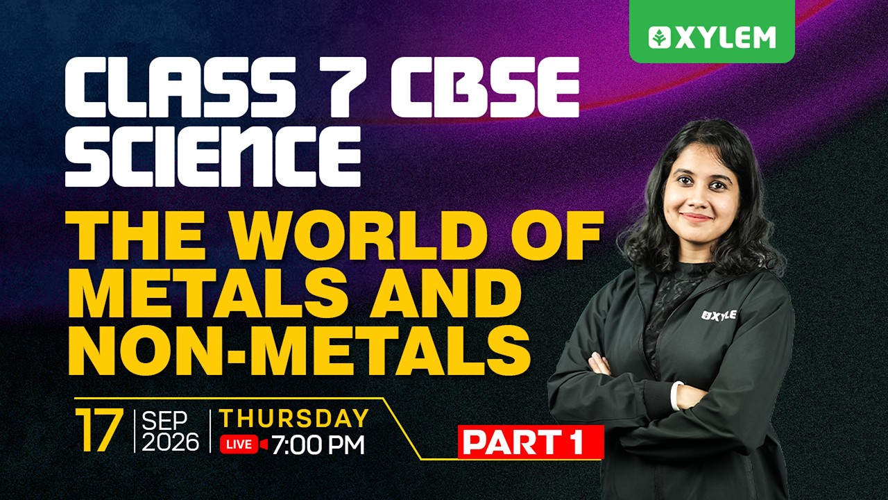 Class 7 CBSE Science | The World of Metals and Non-Metals - Part 1 | Xylem Class 7 CBSE