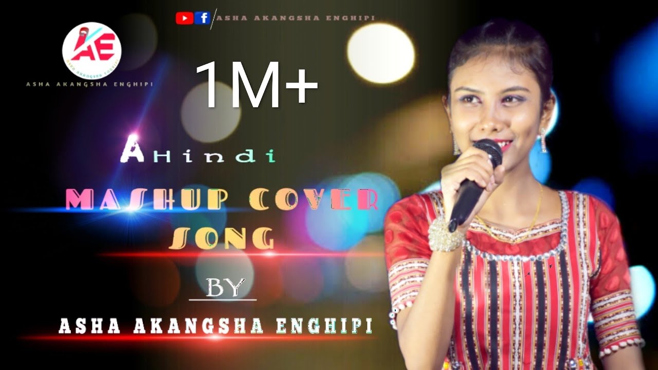 A hindi mashup cover song / Asha Akangsha Enghipi