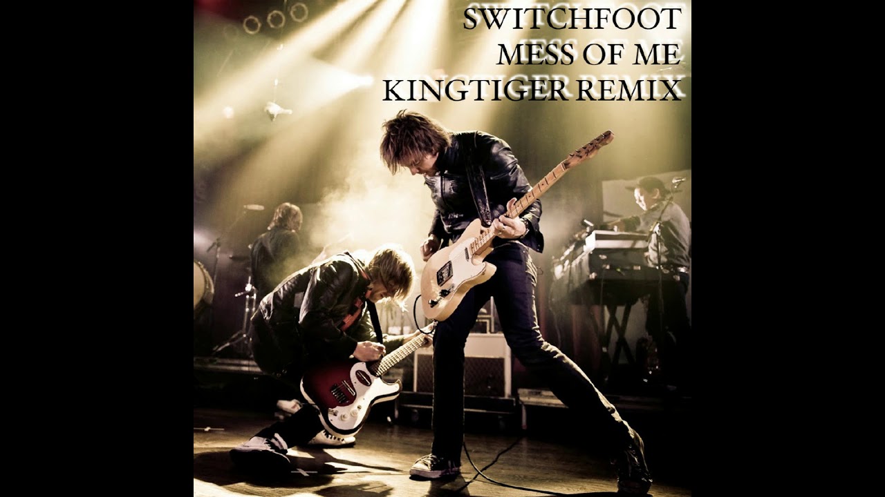 Switchfoot - Mess of Me (KingTiger Remix) - Electronica