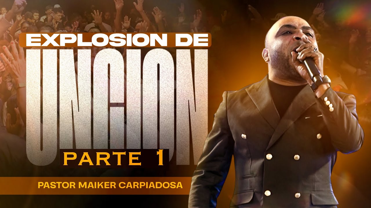 EXPLOSIÓN DE UNCIÓN / PARTE 1 - Pastor Maiker Carpiadosa