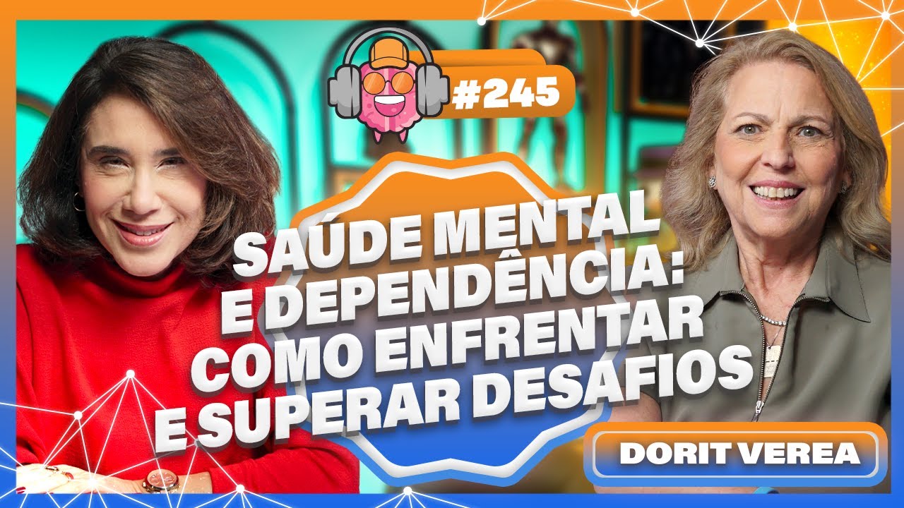 DORIT VEREA (SAÚDE MENTAL E DEPENDÊNCIA: COMO ENFRENTAR E SUPERAR DESAFIOS) - PODPEOPLE #245