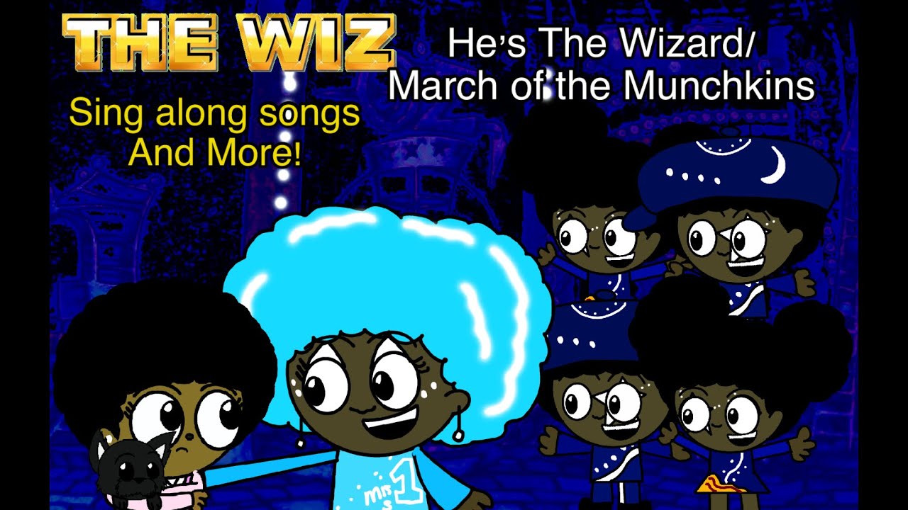 The Wiz sing along songs and more- He’s The Wizard/ March of the munchkins 