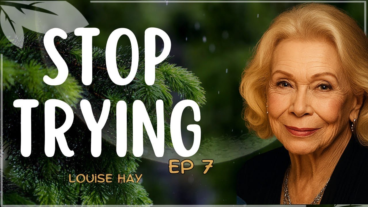 Louise Hay: Stop Trying So Hard — Do This Instead | The Quiet Power of Letting Go