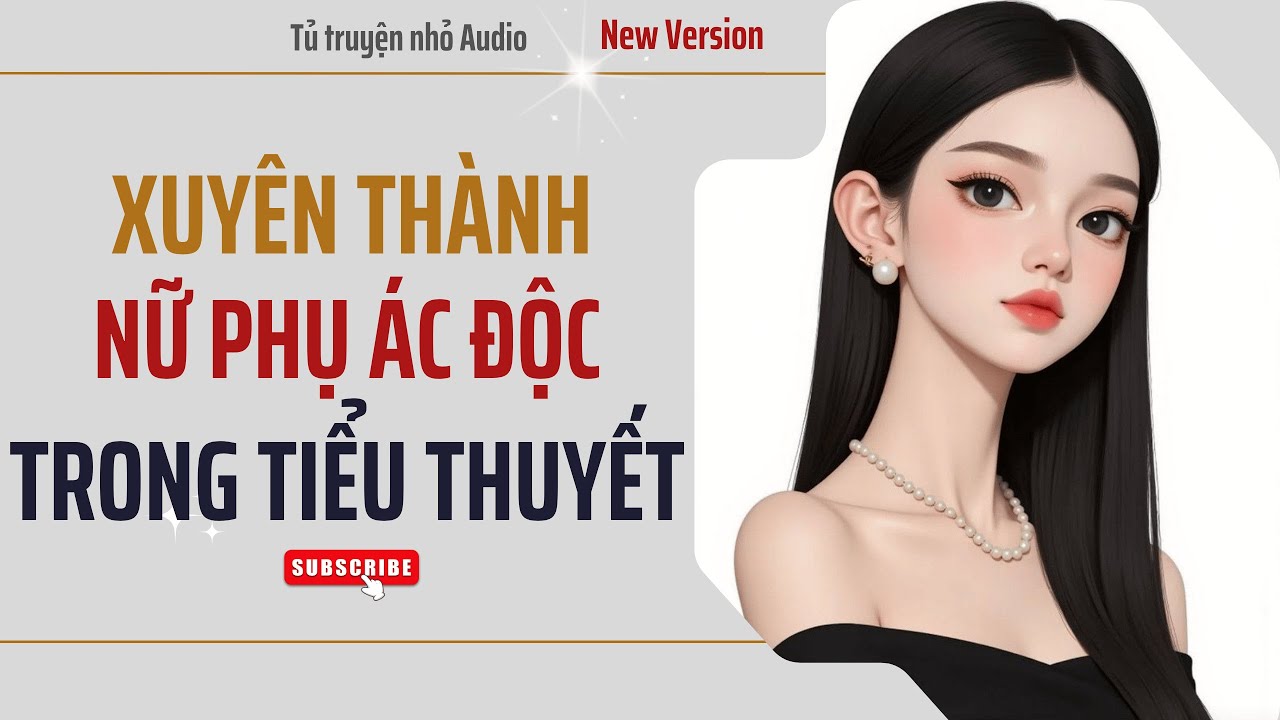 (TRUYỆN AUDIO) XUYÊN THÀNH NỮ PHỤ ĐỘC ÁC TRONG TIỂU THUYẾT