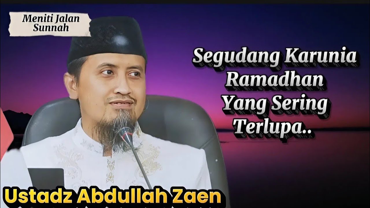 Segudang Karunia Di Bulan Ramadhan Yang Sering Terlupa, Ustadz Abdullah Zaen